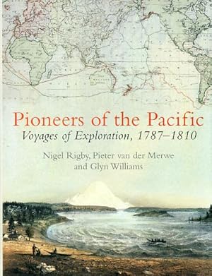 Pioneers of the Pacific. Voyages of Exploration, 1787 - 1810.