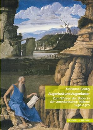 Augenlust und Augenlaster. Zum Wissen der Bilder in der venezianischen Malerei 1450-1520.