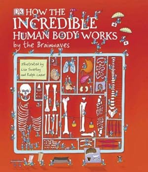 Seller image for How the Incredible Human Body Works - by the Brainwaves for sale by WeBuyBooks