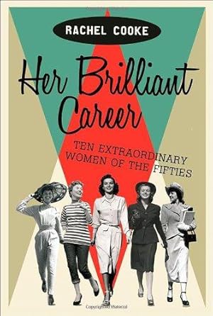 Seller image for Her Brilliant Career: Ten Extraordinary Women of the Fifties for sale by WeBuyBooks