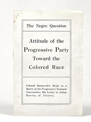 Image du vendeur pour The Negro Question: Attitude of the Progressive Party Toward the Colored Race mis en vente par Back Creek Books LLC, ABAA/ILAB