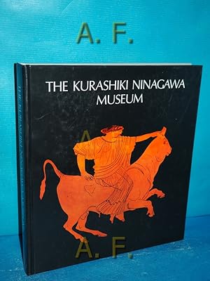 Bild des Verkufers fr The Kurashiki Ninagawa Museum : Greek, Etruscan, and Roman antiquities. zum Verkauf von Antiquarische Fundgrube e.U.