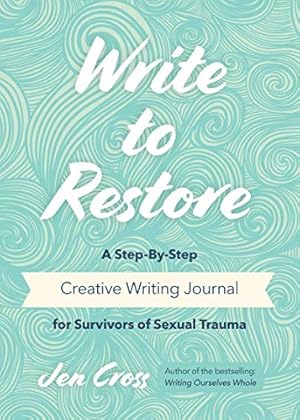 Immagine del venditore per Write to Restore: A Step-By-Step Creative Writing Journal for Survivors of Sexual Trauma (Writing Therapy, Healing Power of Writing) venduto da WeBuyBooks