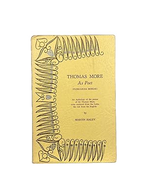 Thomas More as Poet (Flori-legia Moriae); An anthology of the poems of Sir Thomas More, some rend...