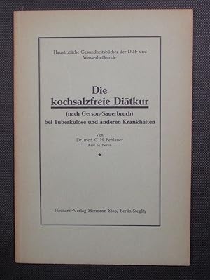 Die kochsalzfreie Diätkur (nach Gerson-Sauerbruch) und die diätetisch-physikalische Heilmethode b...