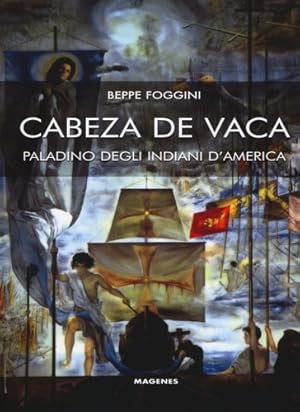 Seller image for Cabeza de Vaca. Paladino degli indiani d'America. for sale by FIRENZELIBRI SRL