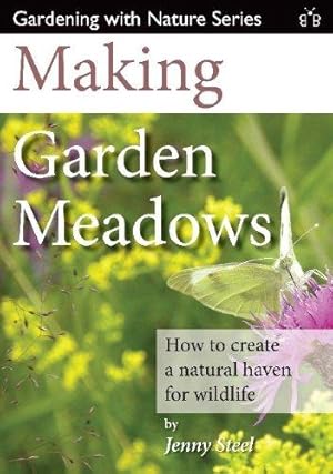Image du vendeur pour Making Garden Meadows: How to create a natural haven for wildlife mis en vente par WeBuyBooks