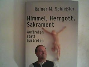 Himmel - Herrgott - Sakrament: Auftreten statt austreten