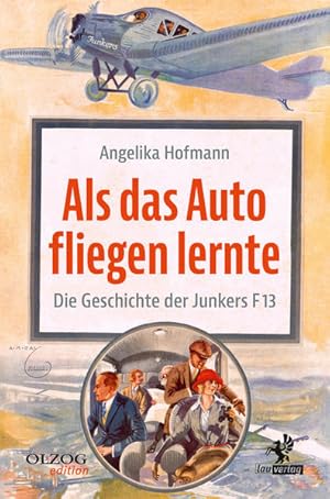 Bild des Verkufers fr Als das Auto fliegen lernte Die Geschichte der Junkers F 13 zum Verkauf von primatexxt Buchversand