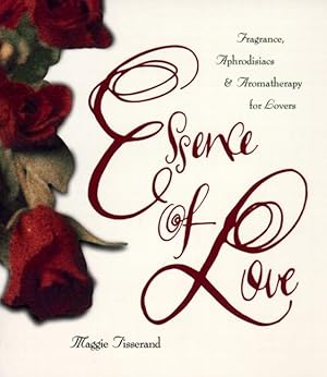 Bild des Verkufers fr Essence of Love: Fragrance, Aphrodisiacs, and Aromatherapy for Lovers zum Verkauf von moluna