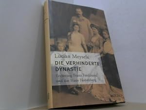 Bild des Verkufers fr Die verhinderte Dynastie. Erzherzog Franz Ferdinand und das Haus Hohenberg. zum Verkauf von Antiquariat Uwe Berg