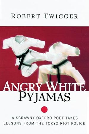 Bild des Verkufers fr Angry White Pyjamas: A Scrawny Oxford Poet Takes Lessons from the Tokyo Riot Police zum Verkauf von moluna