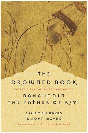 Seller image for The Drowned Book: Ecstatic and Earthy Reflections of Bahauddin, the Father of Rumi for sale by moluna