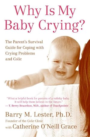 Image du vendeur pour Why Is My Baby Crying?: The Parent\ s Survival Guide for Coping with Crying Problems and Colic mis en vente par moluna