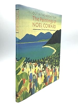 OUT IN THE MIDDAY SUN: The Paintings of Noel Coward