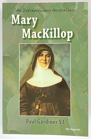 Mary MacKillop : An Extraordinary Australian: The Authorised Biography by Paul Gardiner SJ