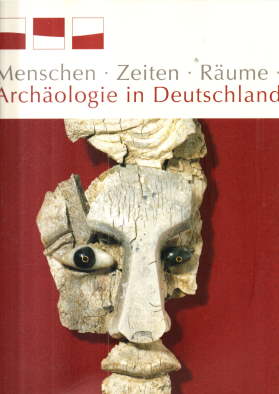 Menschen - Zeiten - Räume. Archäologie in Deutschland. Begleitband zur gleichnamigen Ausstellung.