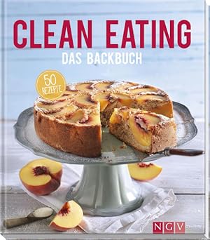 Clean Eating - Das Backbuch: 50 Rezepte Autorinnen: Christina Wiedemann, Nina Engels, Katja Briol