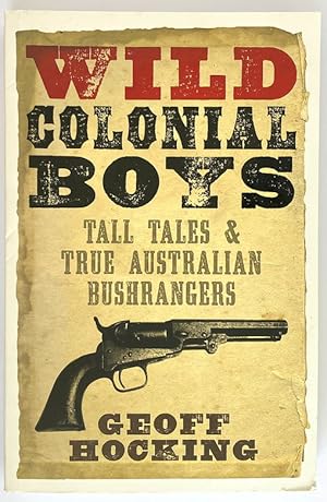Wild Colonial Boys: Tall Tales and True Australian Bushrangers by Geoff Hocking