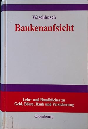 Bild des Verkufers fr Bankenaufsicht : die berwachung der Kreditinstitute und Finanzdienstleistungsinstitute nach dem Gesetz ber das Kreditwesen. Lehr- und Handbcher zu Geld, Brse, Bank und Versicherung zum Verkauf von books4less (Versandantiquariat Petra Gros GmbH & Co. KG)