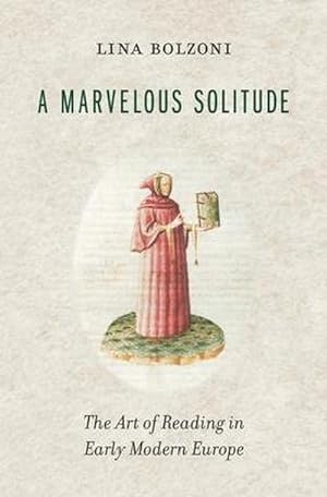 Bild des Verkufers fr A Marvelous Solitude : The Art of Reading in Early Modern Europe zum Verkauf von AHA-BUCH GmbH