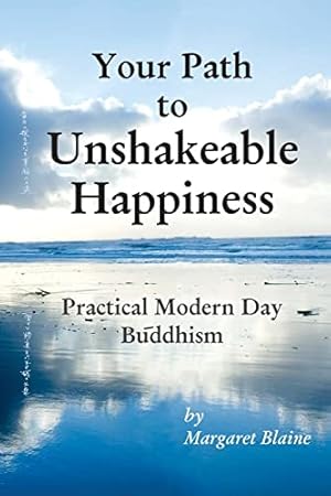 Seller image for Your Path to Unshakeable Happiness: Practical Modern Day Buddhism for sale by WeBuyBooks 2