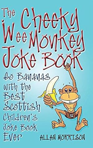 Seller image for The Cheeky Wee Monkey Joke Book: Go Bananas with the Best Scottish Children's Joke Book Ever for sale by WeBuyBooks