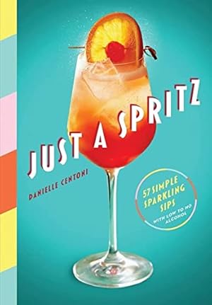 Imagen del vendedor de Just a Spritz: 57 Simple Sparkling Sips with Low to No Alcohol a la venta por WeBuyBooks