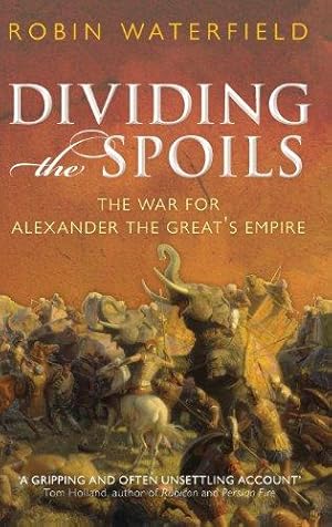 Imagen del vendedor de Dividing the Spoils: The War for Alexander the Great's Empire (Ancient Warfare and Civilization) a la venta por WeBuyBooks