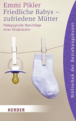 Friedliche Babys - zufriedene Mütter: Pädagogische Ratschläge einer Kinderärztin (Herder Spektrum)