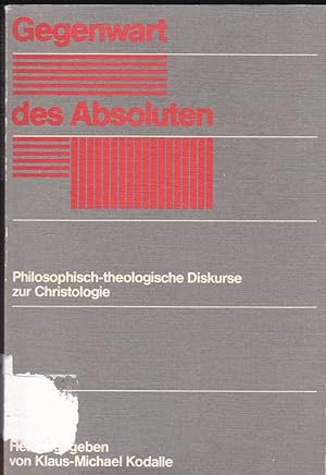 Die Gegenwart des Absoluten. Philosophisch-theologische Diskurse zur Christologie