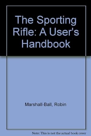 Image du vendeur pour The Sporting Rifle: A User's Handbook mis en vente par WeBuyBooks