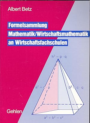 Formelsammlung Mathematik. Wirtschaftsmathematik an Wirtschaftsschulen