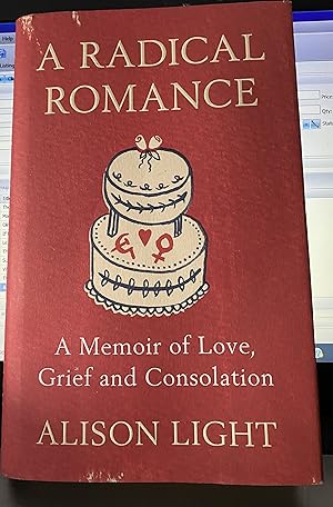 A Radical Romance: A Memoir of Love, Grief and Consolation