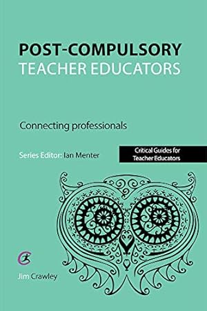 Bild des Verkufers fr Post Compulsory Teacher Educators: Connecting Professionals (Critical Guides for Teacher Educators) zum Verkauf von WeBuyBooks
