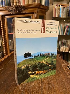 Die ländliche Toscana : Entdeckungsreisen abseits der bekannten Routen. Mit einem Beitrag von Ric...