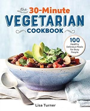Bild des Verkufers fr The 30-Minute Vegetarian Cookbook: 100 Healthy, Delicious Meals for Busy People zum Verkauf von WeBuyBooks