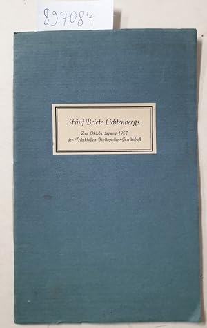 Fünf Briefe Lichtenbergs : (vom Herausgeber signiertes Exemplar) : Zur Oktobertagung 1957 der Frä...