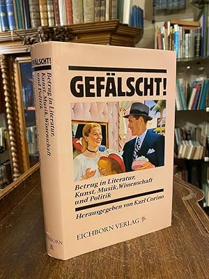 Gefälscht! : Betrug in Politik, Literatur, Wissenschaft, Kunst und Musik.