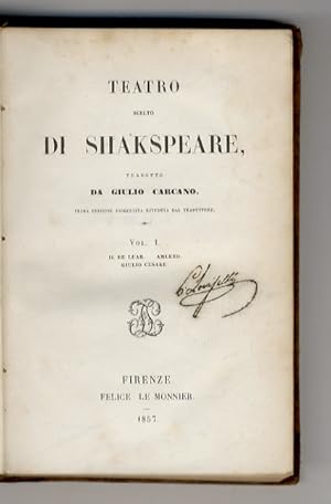 Immagine del venditore per Teatro scelto di Shakspeare (sic) tradotto da Giulio Carcano. Prima edizione fiorentina riveduta dal traduttore. Vol. I. Il Re Lear - Amleto - Giulio Cesare. venduto da Libreria Oreste Gozzini snc