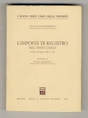 L'imposta di registro nel Testo Unico. D.P.R. 26 aprile 1986, n. 131. Introduzione di Lucio Silve...