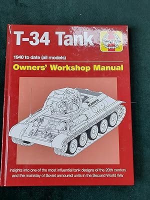 Seller image for T-34 Tank Owners' Workshop Manual: 1940 to date (all models) - Insights into the most influential tank designs of the 20th century and the mainstay of Soviet armoured units in World War 2 (Haynes Manuals) for sale by Crouch Rare Books