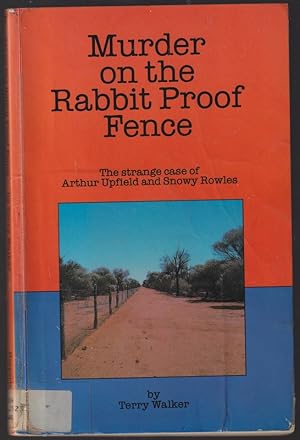 Seller image for Murder on the Rabbit proof Fence. The strange case of Arthur Upfield and Snowy Rowles. for sale by Caerwen Books