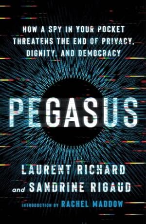 Bild des Verkufers fr Pegasus: How a Spy in Your Pocket Threatens the End of Privacy, Dignity, and Democracy by Richard, Laurent, Rigaud, Sandrine [Paperback ] zum Verkauf von booksXpress