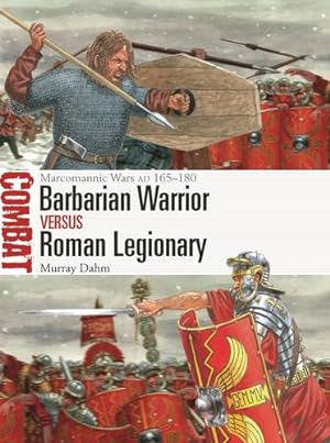 Seller image for Barbarian Warrior vs Roman Legionary: Marcomannic Wars AD 165  180 (Combat, 76) by Dahm, Murray [Paperback ] for sale by booksXpress