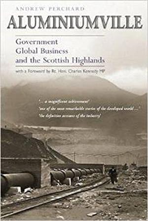 Imagen del vendedor de Aluminiumville: Government, Global Business and the Scottish Highlands a la venta por WeBuyBooks