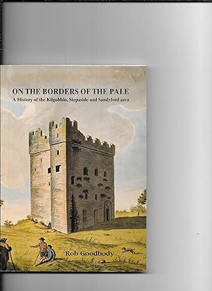 Image du vendeur pour On the Borders of the Pale. A History of the Kilgobbin, Stepasideand Sandyford area. mis en vente par Sillan Books