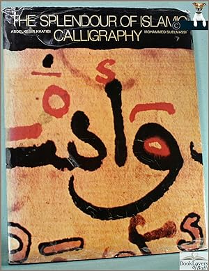 Seller image for The Splendor of Islamic Calligraphy for sale by BookLovers of Bath