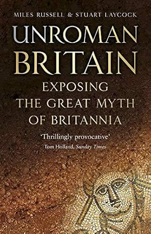 Immagine del venditore per UnRoman Britain: Exposing the Great Myth of Britannia venduto da WeBuyBooks