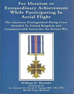 Seller image for For Heroism or Extraordinary Achievement while Participating in Aerial Flight: The American Distinguished Flying Cross Awarded to United Kingdom and Commonwealth Forces for the Korean War for sale by Blue Whale Books, ABAA